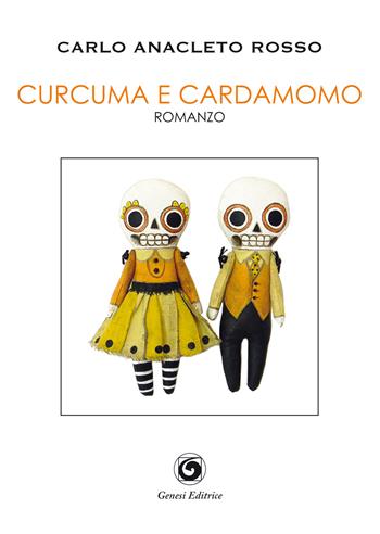 Curcuma e cardamomo - Carlo Anacleto Rosso - Libro Genesi 2019, Le scommesse | Libraccio.it