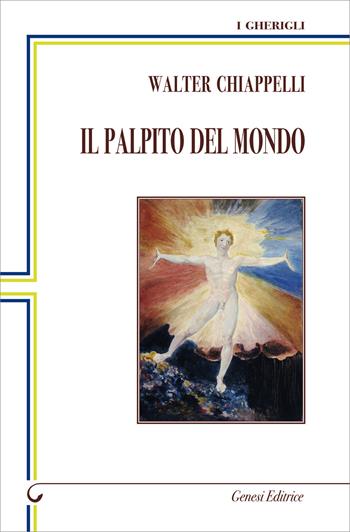 Il palpito del mondo - Walter Chiappelli - Libro Genesi Editrice 2019, I gherigli | Libraccio.it