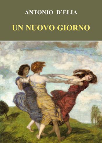 Un nuovo giorno - Antonio D'Elia - Libro Genesi Editrice 2020, Le scommesse | Libraccio.it