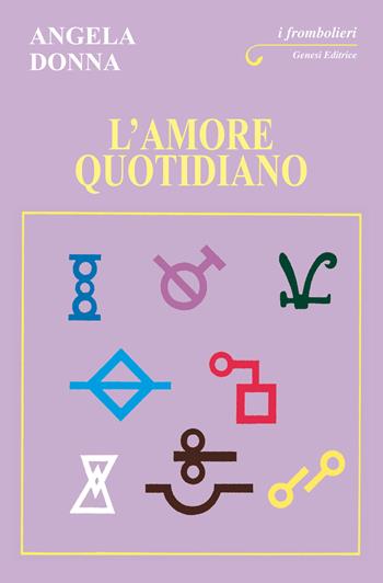 L' amore quotidiano - Angela Donna - Libro Genesi 2020, I frombolieri | Libraccio.it