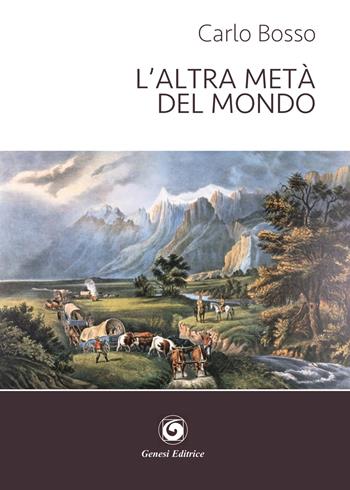 L'altra metà del mondo - Carlo Bosso - Libro Genesi Editrice 2020, Le scommesse | Libraccio.it
