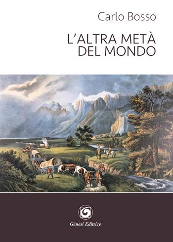 L' altra metà del mondo - Carlo Bosso - Libro Genesi 2020, Le scommesse | Libraccio.it