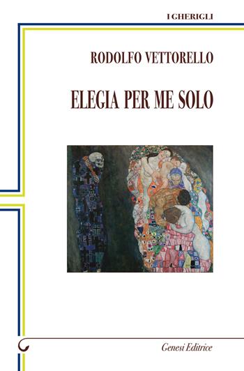 Elegia per me solo - Rodolfo Vettorello - Libro Genesi Editrice 2020, I gherigli | Libraccio.it