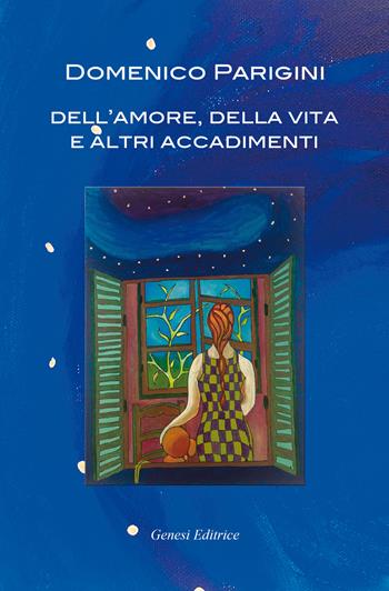 Dell'amore, della vita e altri accadimenti - Domenico Parigini - Libro Genesi Editrice 2020, Le scommesse | Libraccio.it