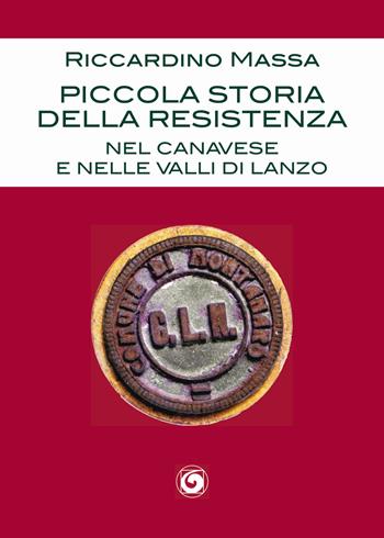 Piccola storia della Resistenza nel Canavese e nelle Valli di Lanzo - Riccardino Massa - Libro Genesi Editrice 2020, Novazioni | Libraccio.it