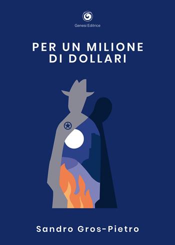 Per un milione di dollari - Sandro Gros-Pietro - Libro Genesi Editrice 2020, Le scommesse | Libraccio.it