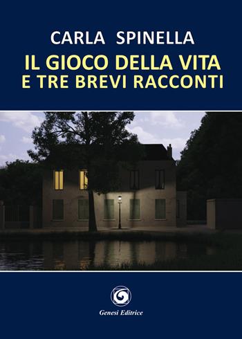 Il gioco della vita e tre brevi racconti - Carla Spinella - Libro Genesi Editrice 2020, Le scommesse | Libraccio.it