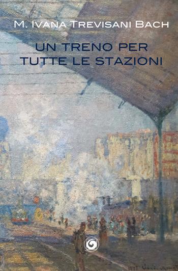 Un treno per tutte le stazioni - Maria Ivana Trevisani Bach - Libro Genesi Editrice 2020, Le scommesse | Libraccio.it
