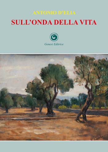 Sull'onda della vita - Antonio D'Elia - Libro Genesi Editrice 2020, Le scommesse | Libraccio.it