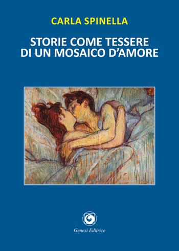 Storie come tessere di un mosaico d'amore - Carla Spinella - Libro Genesi 2020, Le scommesse | Libraccio.it