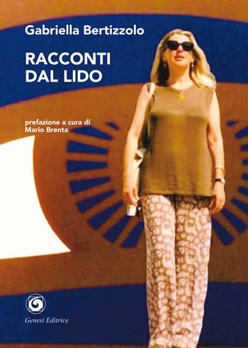Racconti dal Lido - Gabriella Bertizzolo - Libro Genesi Editrice 2020, Le scommesse | Libraccio.it