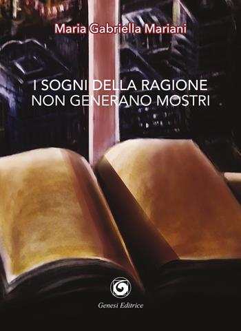 I sogni della ragione non generano mostri - Maria Gabriella Mariani - Libro Genesi Editrice 2020, Le scommesse | Libraccio.it