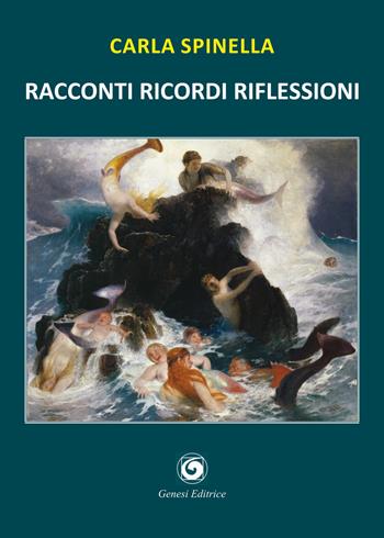 Racconti ricordi riflessioni. Racconti di gente passata dalla fragilità della vita alla stabilità della morte - Carla Spinella - Libro Genesi Editrice 2021, Le scommesse | Libraccio.it