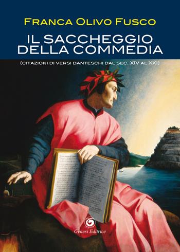 Il saccheggio della Commedia. (Citazioni di versi danteschi dal secolo XIV al XXI) - Franca Olivo Fusco - Libro Genesi 2021 | Libraccio.it