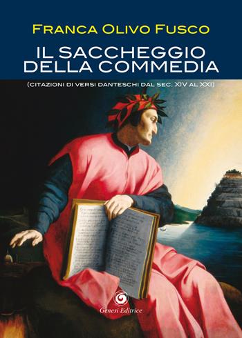 Il saccheggio della Commedia. (Citazioni di versi danteschi dal secolo XIV al XXI) - Franca Olivo Fusco - Libro Genesi Editrice 2021 | Libraccio.it