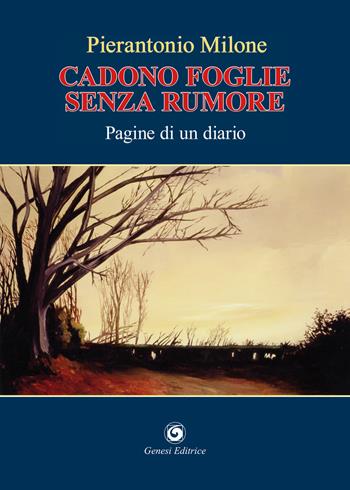 Cadono foglie senza rumore - Pierantonio Milone - Libro Genesi Editrice 2021 | Libraccio.it