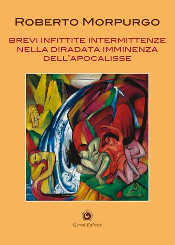 Brevi infittite intermittenze nella diradata imminenza dell'Apocalisse - Roberto Morpurgo - Libro Genesi Editrice 2021, Le scommesse | Libraccio.it