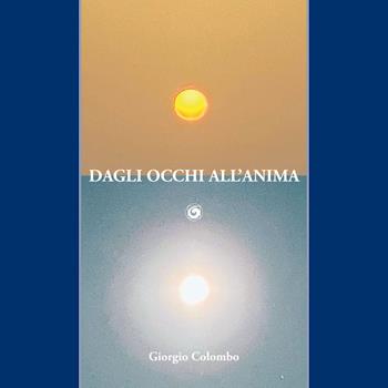 Dagli occhi all'anima - Giorgio Colombo - Libro Genesi 2021, Le scommesse | Libraccio.it