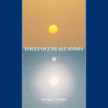 Dagli occhi all'anima - Giorgio Colombo - Libro Genesi Editrice 2021, Le scommesse | Libraccio.it