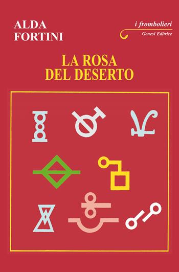 La rosa del deserto - Alda Fortini - Libro Genesi Editrice 2021, I frombolieri | Libraccio.it