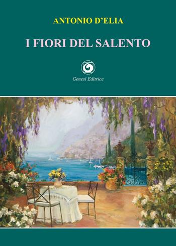 I fiori del Salento - Antonio D'Elia - Libro Genesi 2021, Le scommesse | Libraccio.it
