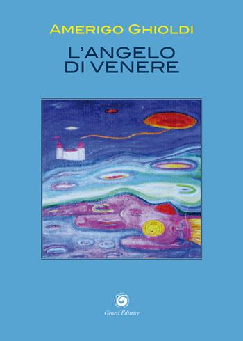 L' angelo di Venere - Amerigo Ghioldi - Libro Genesi 2021, Le scommesse | Libraccio.it