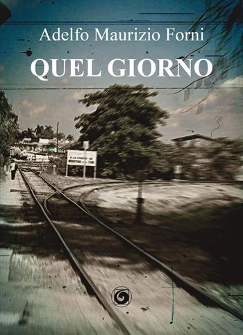Quel giorno - Adelfo Maurizio Forni - Libro Genesi Editrice 2021, Le scommesse | Libraccio.it