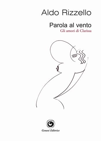 Parola al vento (gli amori di Clarissa) - Aldo Rizzello - Libro Genesi Editrice 2021, Le scommesse | Libraccio.it