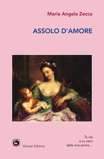 Assolo d'amore - Maria Angela Zecca - Libro Genesi 2021, Le scommesse | Libraccio.it