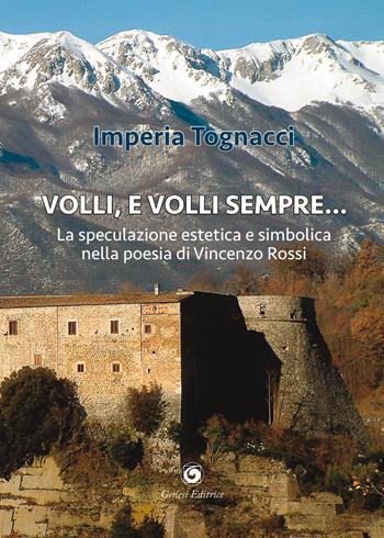 Volli, e volli sempre. La speculazione estetica e simbolica nella poesia di Vincenzo Rossi - Imperia Tognacci - Libro Genesi Editrice 2021, Novazioni | Libraccio.it