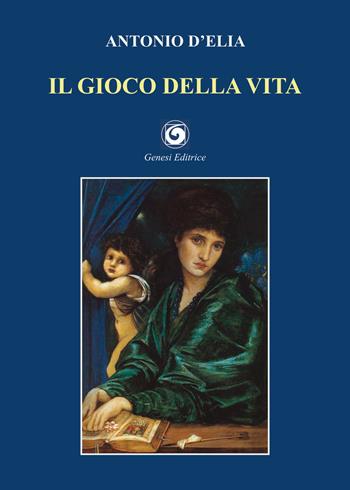 Il gioco della vita - Antonio D'Elia - Libro Genesi Editrice 2021, Le scommesse | Libraccio.it