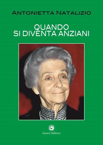 Quando si diventa anziani - Antonietta Natalizio - Libro Genesi Editrice 2021, Novazioni | Libraccio.it
