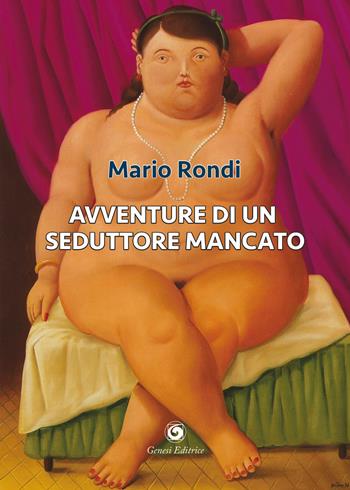 Avventure di un seduttore mancato - Mario Rondi - Libro Genesi 2021, Le scommesse | Libraccio.it