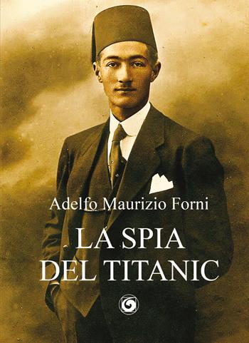 La spia del Titanic - Adelfo Maurizio Forni - Libro Genesi 2021, Le scommesse | Libraccio.it