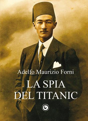 La spia del Titanic - Adelfo Maurizio Forni - Libro Genesi Editrice 2021, Le scommesse | Libraccio.it