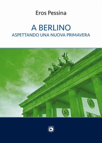 A Berlino aspettando una nuova primavera - Eros Pessina - Libro Genesi 2021, Novazioni | Libraccio.it