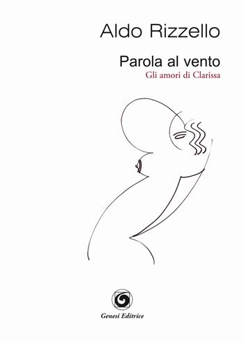 Parola al vento (gli amori di Clarissa) - Aldo Rizzello - Libro Genesi Editrice 2022, Le scommesse | Libraccio.it