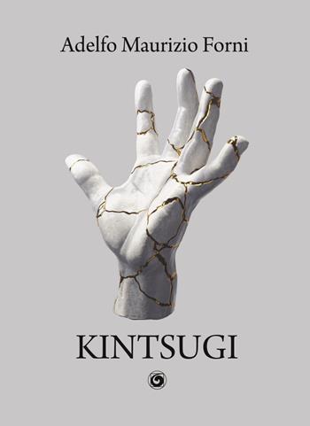 Kintsugi - Adelfo Maurizio Forni - Libro Genesi Editrice 2022, Le scommesse | Libraccio.it