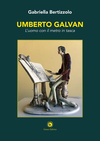Umberto Galvan. L'uomo con il metro in tasca - Gabriella Bertizzolo - Libro Genesi Editrice 2022, Novazioni | Libraccio.it