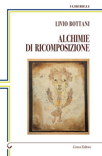Alchimie di ricomposizione - Livio Bottani - Libro Genesi Editrice 2022, I gherigli | Libraccio.it
