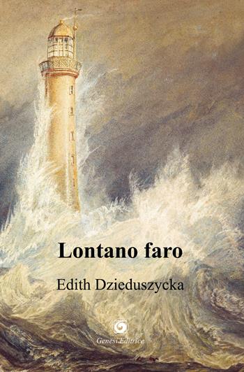 Lontano faro - Edith Dzieduszycka - Libro Genesi 2022, Le scommesse | Libraccio.it