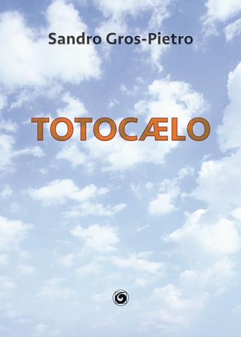 Totocælo - Sandro Gros-Pietro - Libro Genesi Editrice 2022, Le scommesse | Libraccio.it