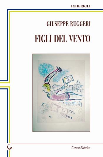 Figli del vento - Giuseppe Ruggeri - Libro Genesi 2022, I gherigli | Libraccio.it