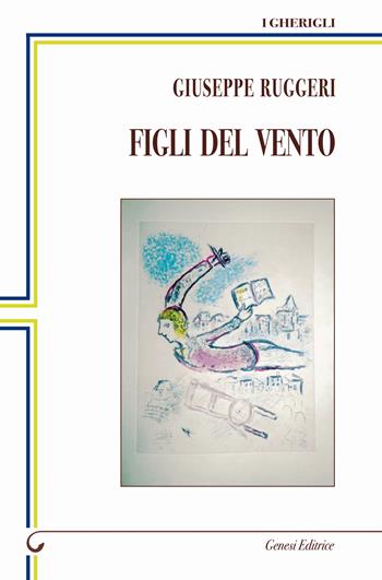 Figli del vento - Giuseppe Ruggeri - Libro Genesi Editrice 2022, I gherigli | Libraccio.it