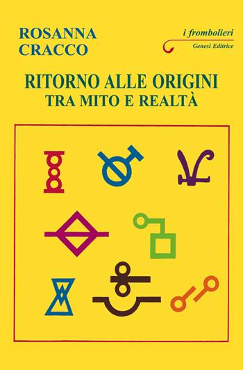 Ritorno alle origini. Tra mito e realtà - Rosanna Cracco - Libro Genesi Editrice 2023, I frombolieri | Libraccio.it