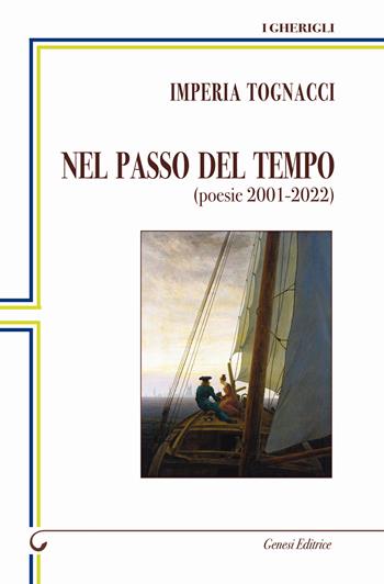 Nel passo del tempo. (poesie 2001-2022) - Imperia Tognacci - Libro Genesi 2023, I gherigli | Libraccio.it