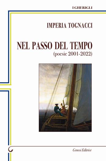 Nel passo del tempo. (poesie 2001-2022) - Imperia Tognacci - Libro Genesi Editrice 2023, I gherigli | Libraccio.it