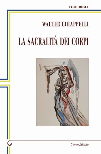 La sacralità dei corpi - Walter Chiappelli - Libro Genesi Editrice 2023, I gherigli | Libraccio.it