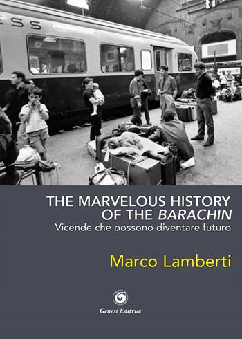 The marvelous history of the barachin. Vicende che possono diventare futuro - Marco Lamberti - Libro Genesi Editrice 2023, Le scommesse | Libraccio.it