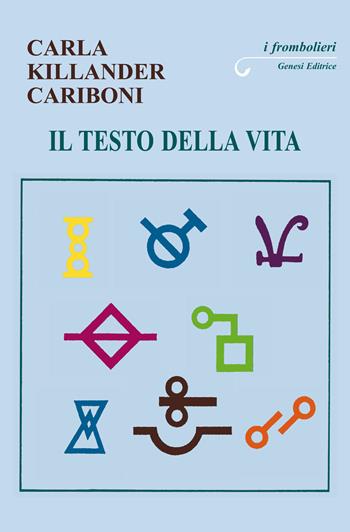 Il testo della vita - Carla Killander Cariboni - Libro Genesi Editrice 2023, I frombolieri | Libraccio.it